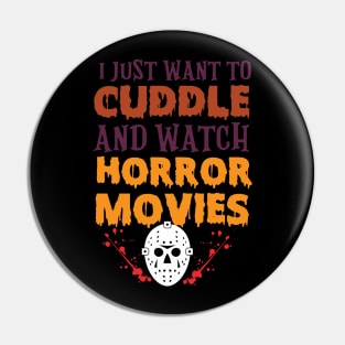 I Just Want to Cuddle And Watch Horror Movies Funny Halloween T-Shirt Pin