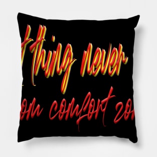 great thing never came from comfort zone. Pillow