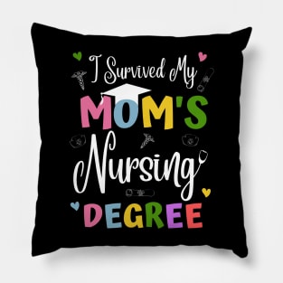 I Survived My Moms Nursing Degree Pillow