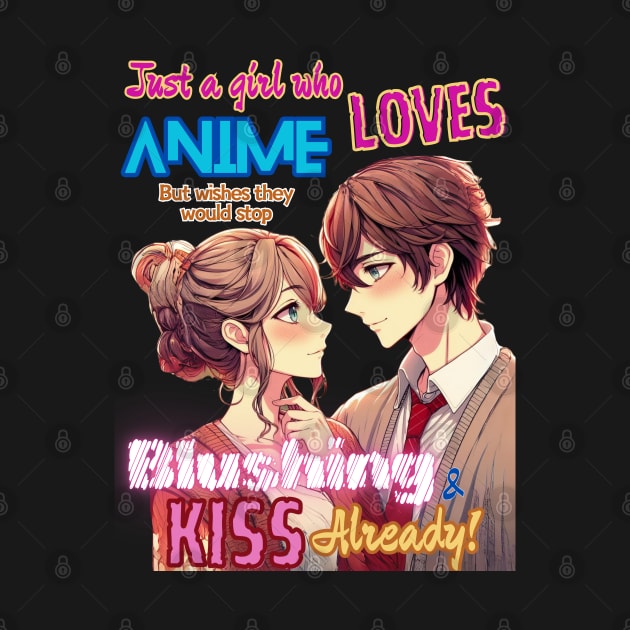 Just A Girl Who Loves Anime v1 - Modern Romance Kiss by GeekGirlsBazaar