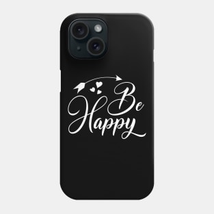 Be happy, quote Phone Case