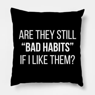 Bad Habits Pillow