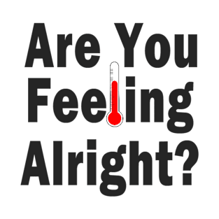 Are You Feeling Alright? T-Shirt