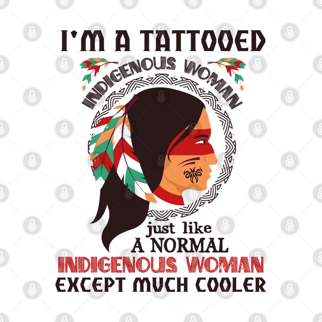 Native blood  I'm a tattooed indigenous woman just like a normal indigenous woman except much cooler by vip.pro123