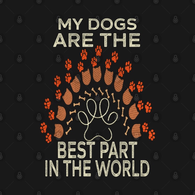 My Dogs ARE THE BEST PART IN THE WORLD by Titou design