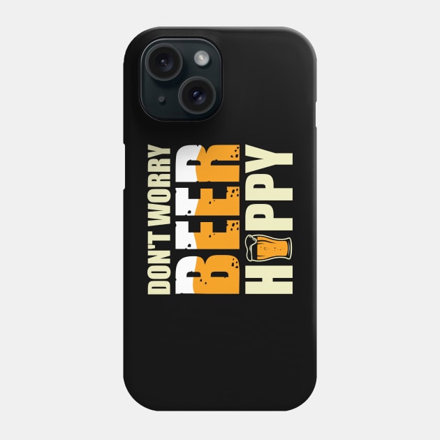 "Don't Worry, Beer Happy" - Cheerful Drinking Phone Case by NotUrOrdinaryDesign