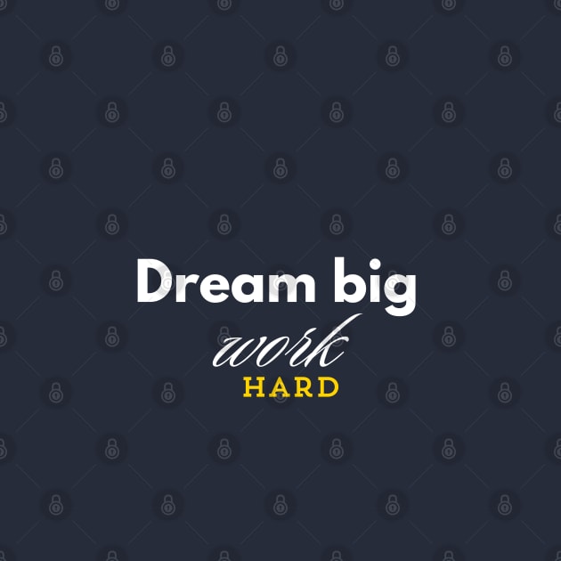 Dream Big Work Hard by AB Designs Mart