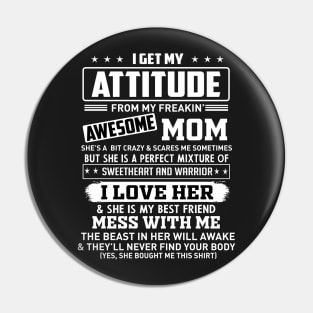 I get my attitude from my freakin' awesome mom Pin