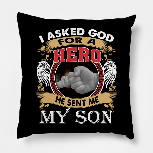 I Asked God For A Hero He Sent Me My Son Pillow by celestewilliey