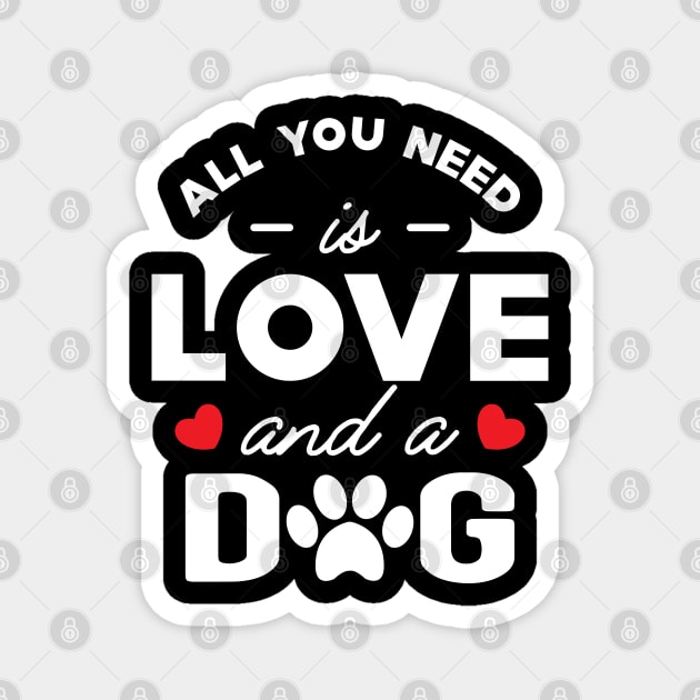 Dog - All you need is love and a dog Magnet by KC Happy Shop