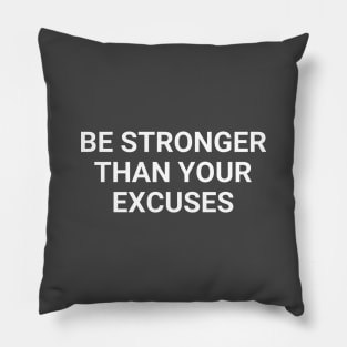 Be Stronger Than Your Excuses Pillow
