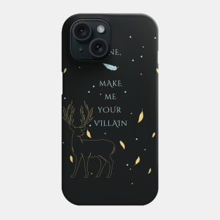 Fine, make me your villain Phone Case