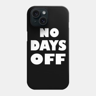 No Days Off Phone Case