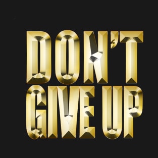 Don't Give Up Inspirational T-Shirt T-Shirt