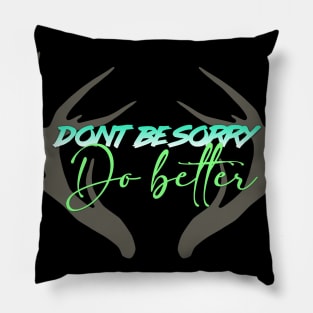 Don't be sorry, Do better. Pillow