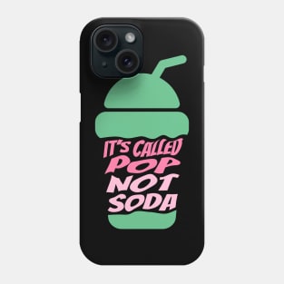 It's Called Pop Not Soda Phone Case