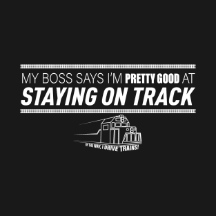 I'm Pretty Good at Staying on Track - I Drive Trains T-Shirt