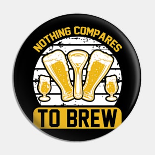 Nothing compares to brew T Shirt For Women Men Pin