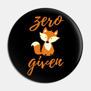 Zero Fox Given, Funny Fox Design Pin