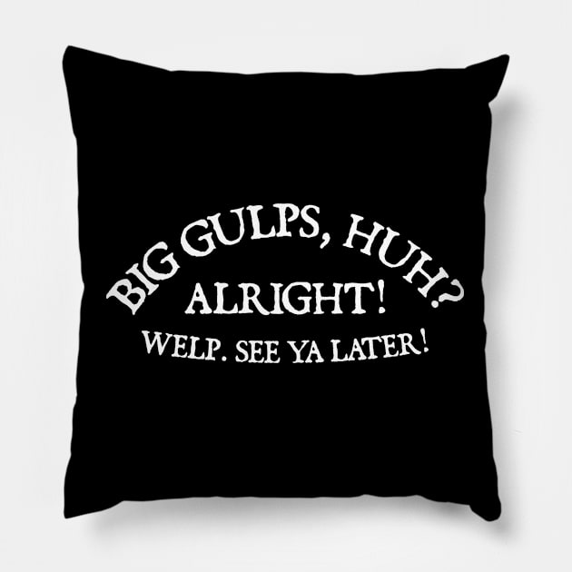 Big Gulps, huh? Pillow by  hal mafhoum?