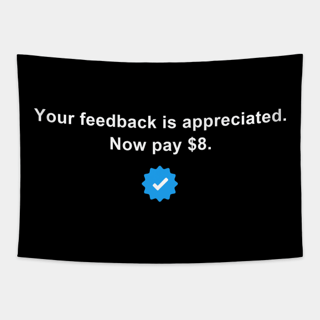 Your Feedback is Appreciated Now Pay $8 Dollars Funny Saying Tapestry by Little Duck Designs