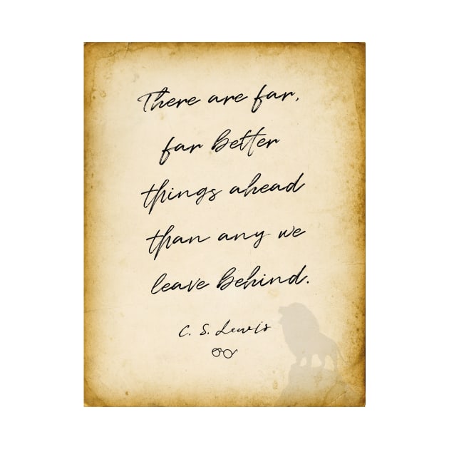 cs lewis quote, There are far, far better things ahead than any we leave behind, Chronicles of Narnia author by BWDESIGN