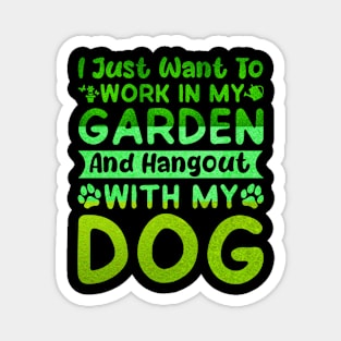 I Just Want to Work in My Garden and hangout with my dog Magnet
