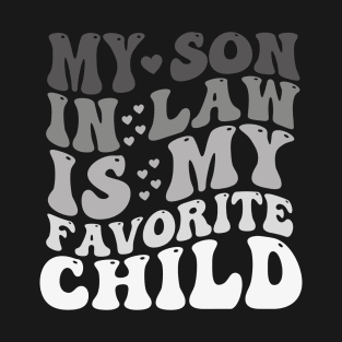 My Son In Law Is My Favorite Child Funny Family Humor T-Shirt