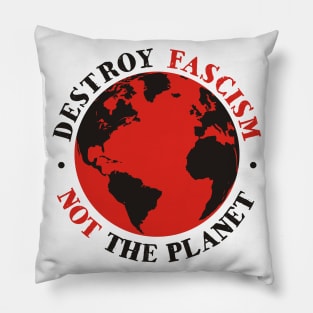 Destroy Fascism Not The Planet Pillow