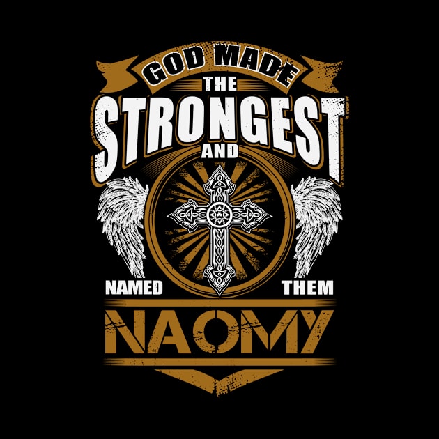 Naomy Name T Shirt - God Found Strongest And Named Them Naomy Gift Item by reelingduvet