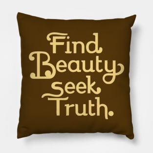 Find beauty seek truth Pillow