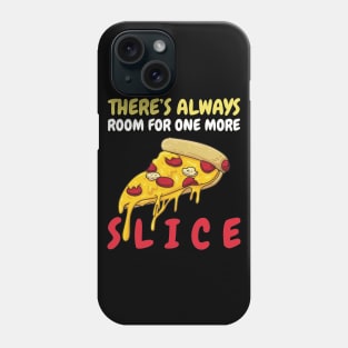 There's Always Room For One More Slice Phone Case