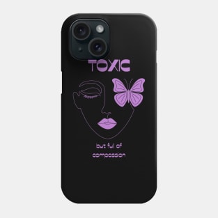 Toxic but full of compassion Phone Case