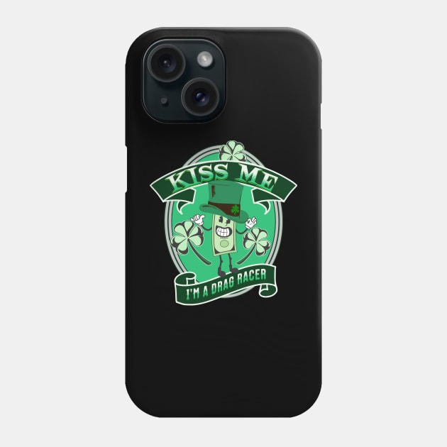 Kiss Me I'm A Drag Racer Funny Irish Lucky St Patrick's Day Phone Case by Carantined Chao$