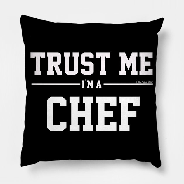 Trust Me Im A Chef. Cool Gift Idea For Friends Pillow by CoolApparelShop