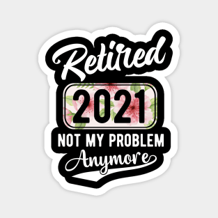 Retirement not my problem anymore Magnet