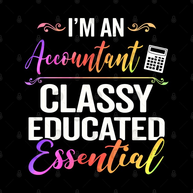 I'm An Accountant Classy Educated Essential by janayeanderson48214