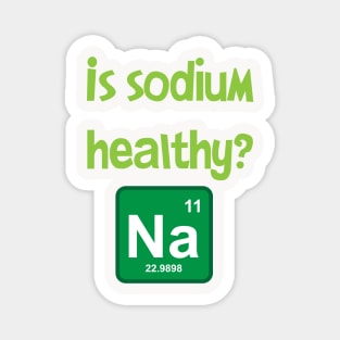 Is sodium healthy, funny design Magnet