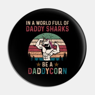 In A World Full Of Daddy Sharks Be A Daddycorn Vintage Shirt Funny Father's Day Pin