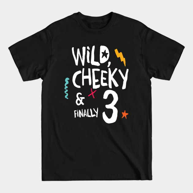 Discover Wild, cheeky & finally 3, child birthday, third birthday shirt - Kids Birthday - T-Shirt