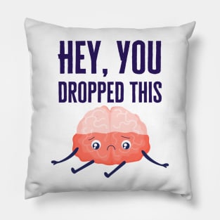 Hey You Dropped This Pillow