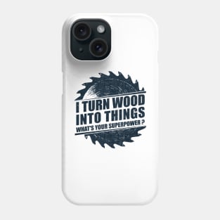 Mens I Turn Wood into Things Superpower Woodworking print Phone Case