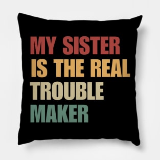 My Sister Is The Real Trouble Maker Pillow
