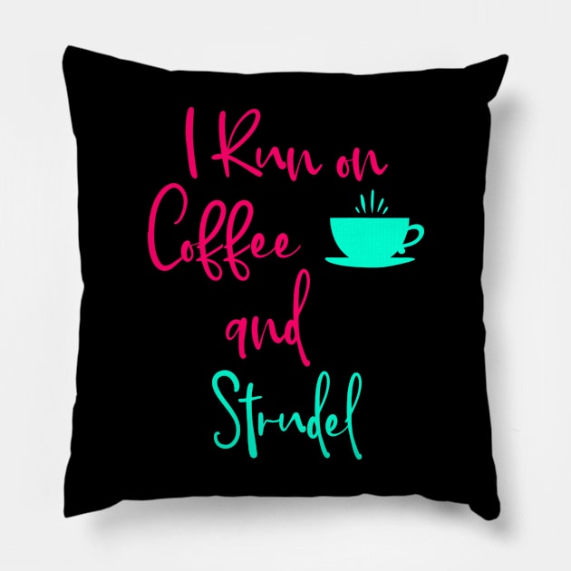 I Run on Coffee and Strudel German Breakfast Pastry Quote Pillow by at85productions