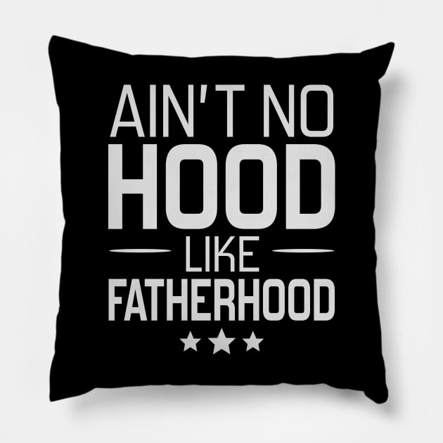 Ain't No Hood Like Fatherhood Pillow by DragonTees