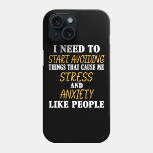 Need to Start Avoiding People Funny Stress And Anxiety Phone Case