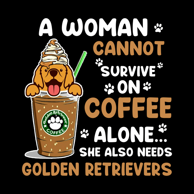 A Woman Cannot Survive On Coffee Alone She Also Needs Her Golden retrievers tshirt funny gift by American Woman