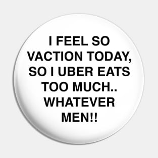 I FEEL SO VACTION TODAY Pin