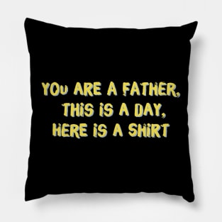 Accurate Father's Day Gift - you are a father, this is a day, here is a shirt Pillow