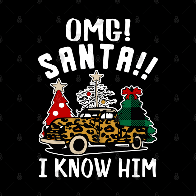 Omg Santa I Know Him, Funny Santa Trees Gifts Christmas Truck Leopard Truck Print by 96cazador